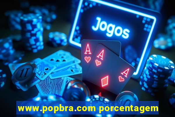 www.popbra.com porcentagem