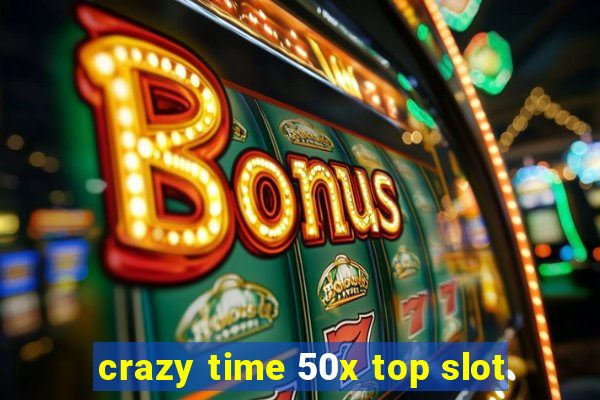 crazy time 50x top slot