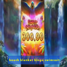 beach blanket bingo swimsuit