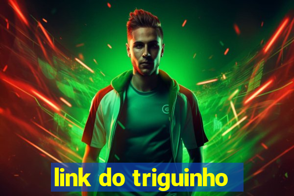 link do triguinho