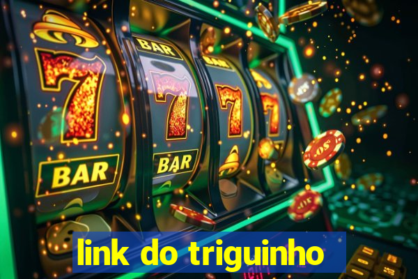 link do triguinho