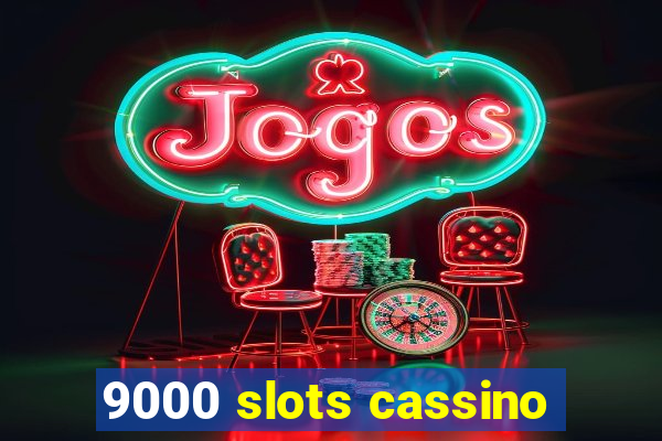 9000 slots cassino