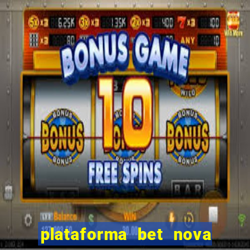 plataforma bet nova pagando no cadastro