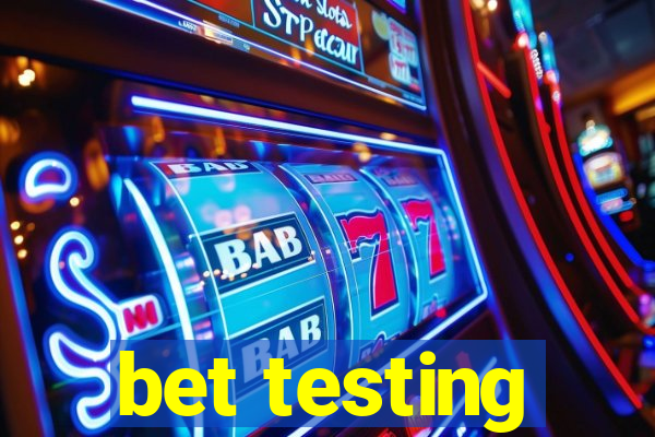 bet testing