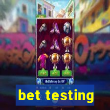 bet testing