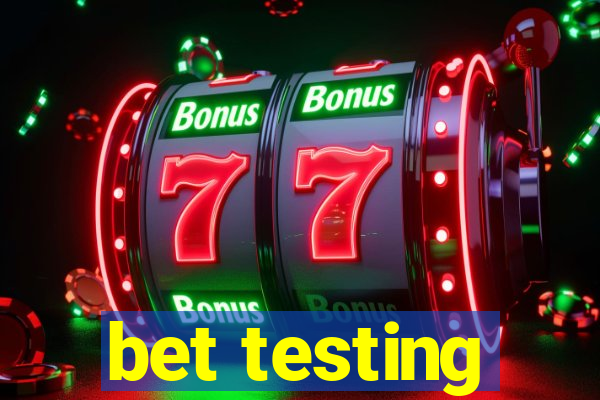 bet testing