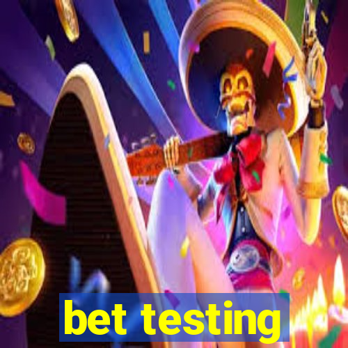 bet testing