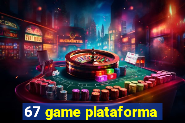 67 game plataforma