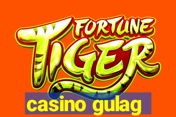 casino gulag