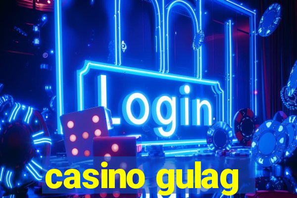 casino gulag