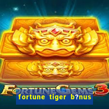 fortune tiger b?nus de cadastro sem depósito