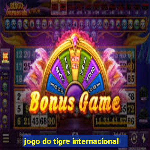 jogo do tigre internacional