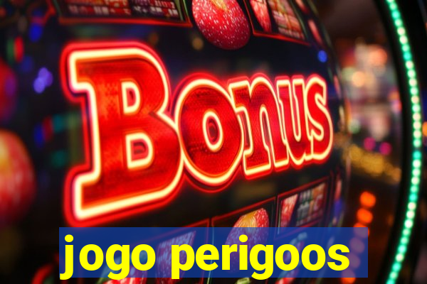 jogo perigoos