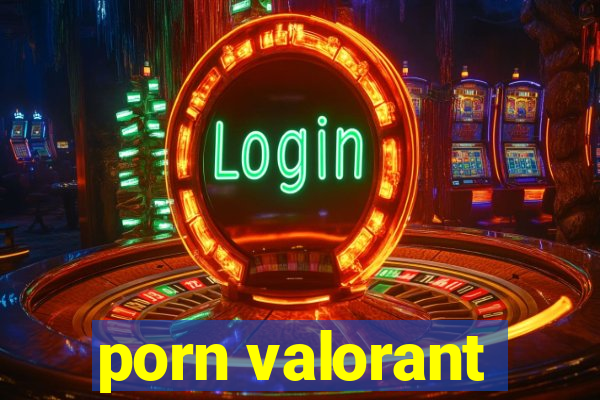 porn valorant