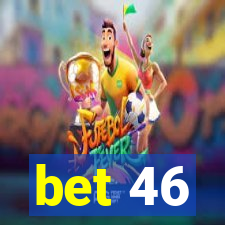 bet 46