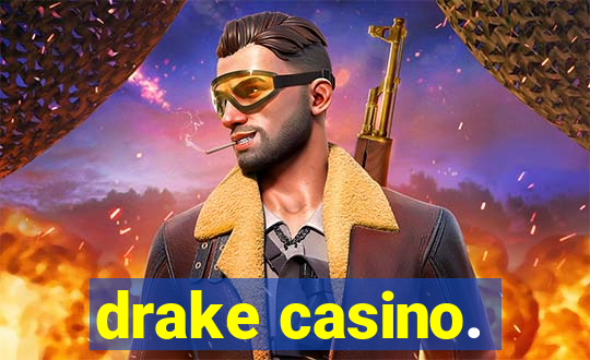 drake casino.