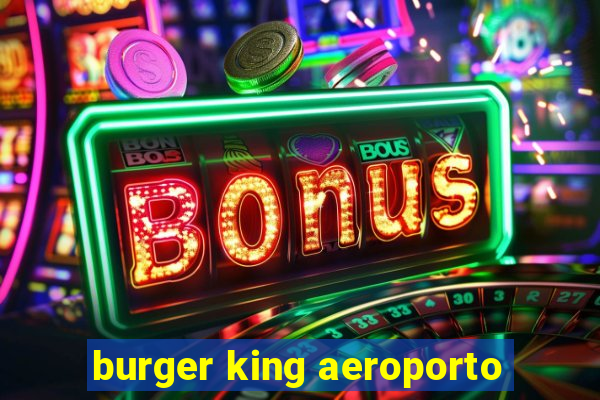 burger king aeroporto