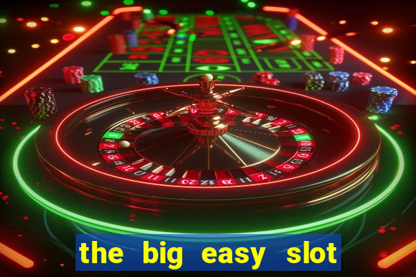 the big easy slot online free