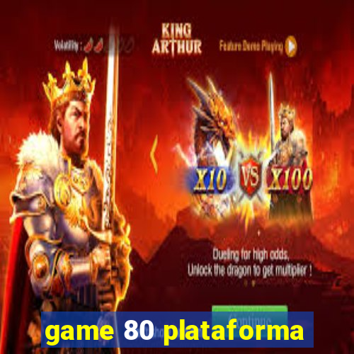 game 80 plataforma