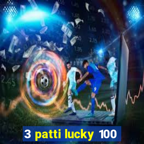 3 patti lucky 100