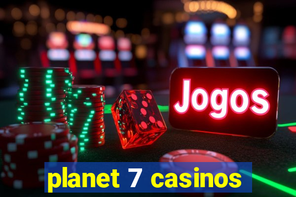 planet 7 casinos