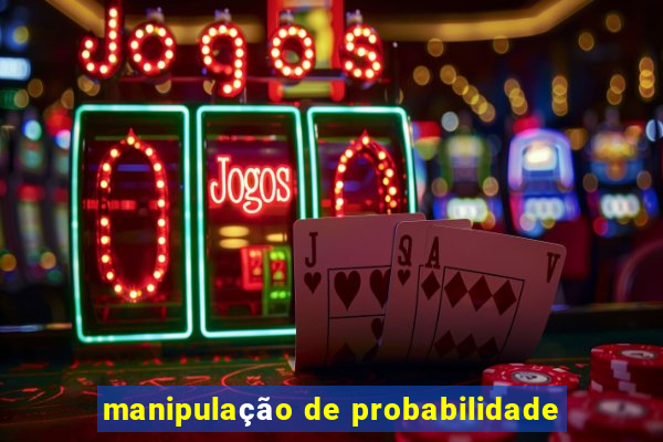 manipulação de probabilidade