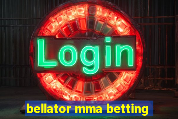 bellator mma betting