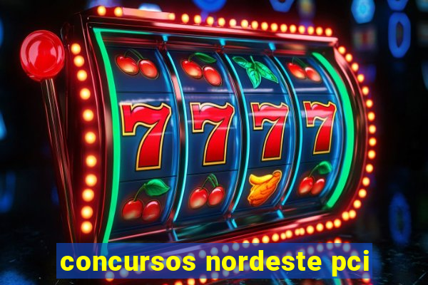 concursos nordeste pci