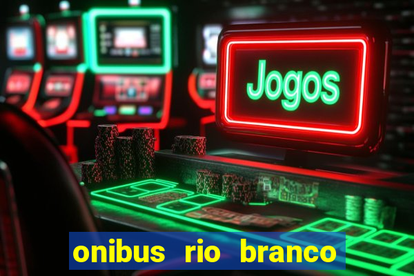 onibus rio branco porto velho