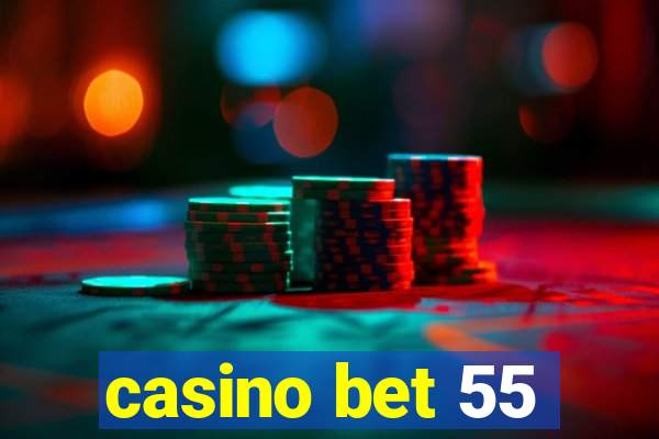 casino bet 55