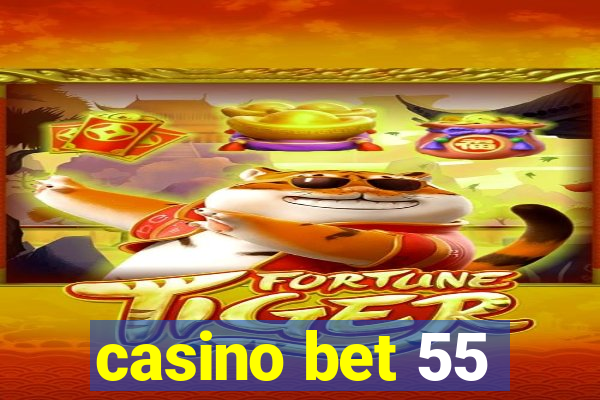 casino bet 55