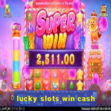 lucky slots win cash