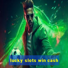 lucky slots win cash