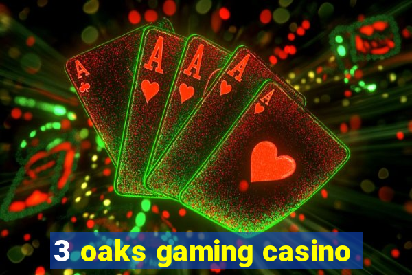 3 oaks gaming casino