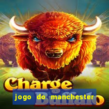 jogo do manchester united hoje ao vivo