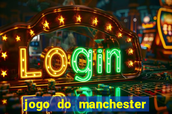 jogo do manchester united hoje ao vivo