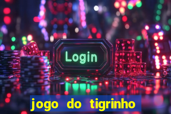 jogo do tigrinho pagando no cadastro