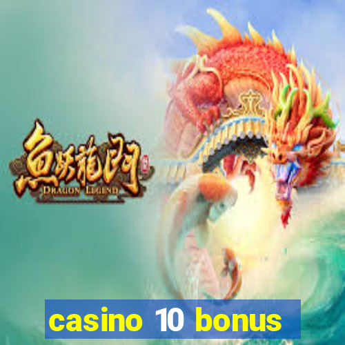 casino 10 bonus