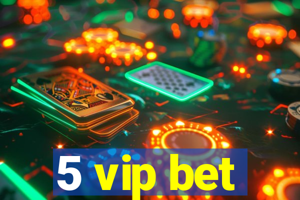 5 vip bet