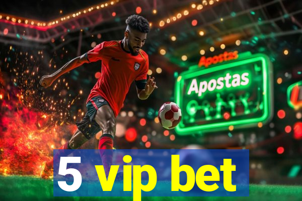 5 vip bet