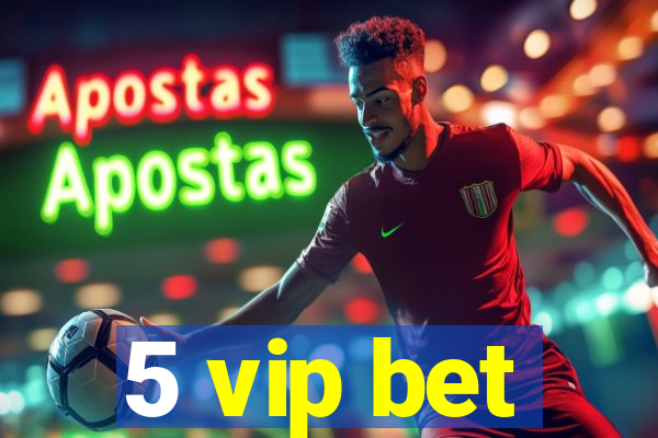 5 vip bet