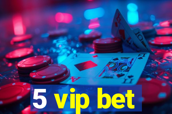 5 vip bet