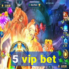 5 vip bet