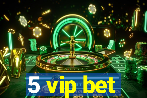 5 vip bet