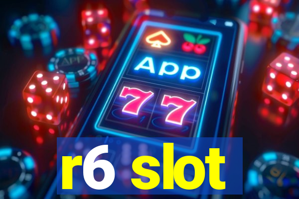 r6 slot