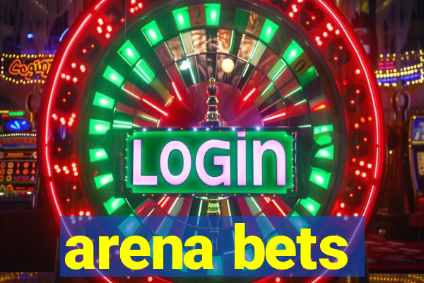 arena bets