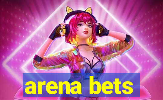 arena bets