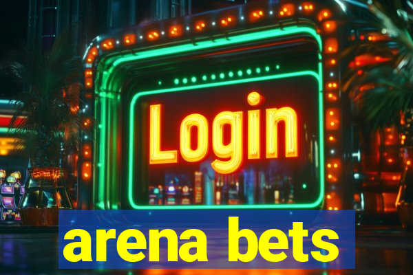 arena bets