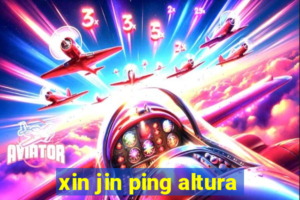 xin jin ping altura