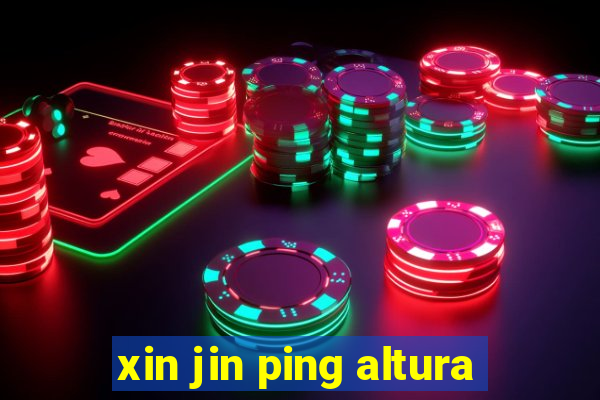 xin jin ping altura